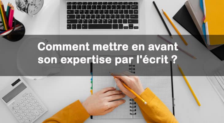 mettre en avant son expertise par ecrit