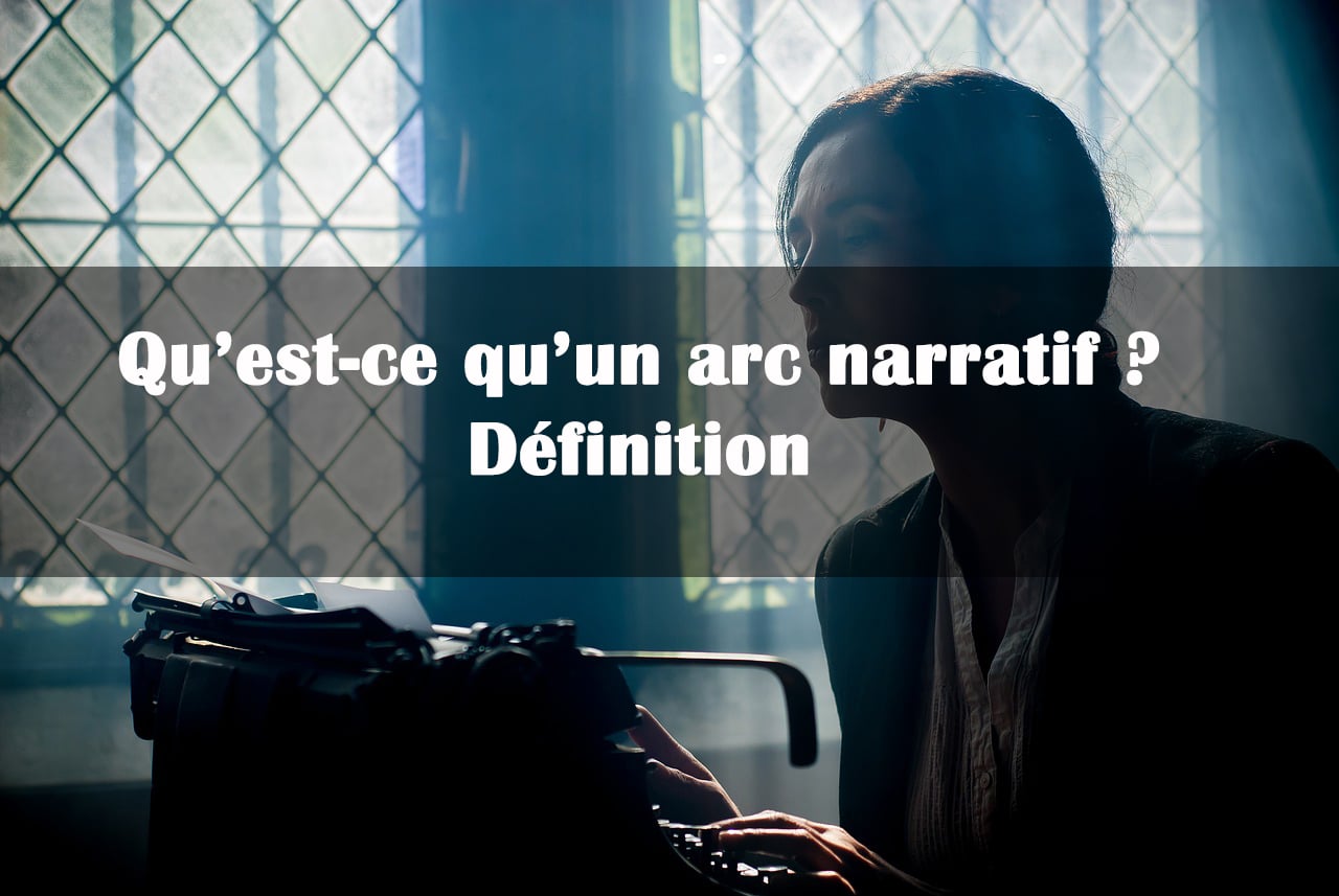 Arc narratif Définition, principe & fonctionnement Comment écrire