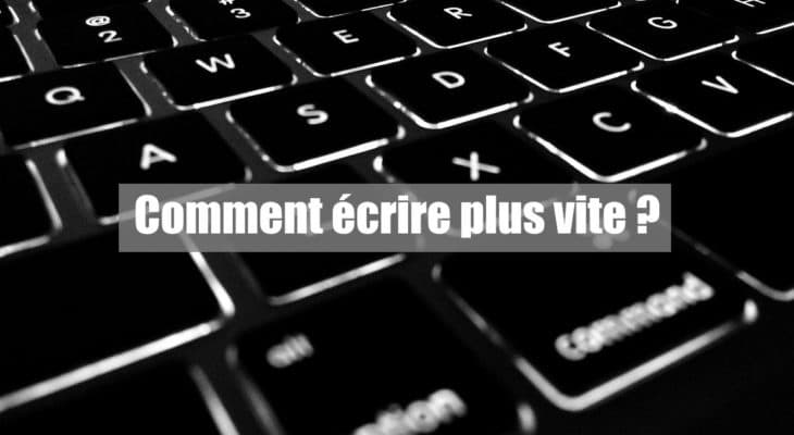 comment écrire plus vite